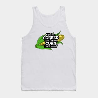 We've Cobbed Too Far Tank Top